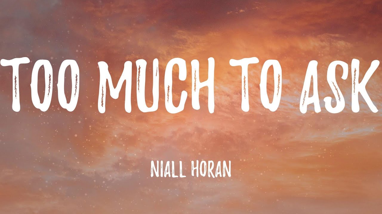 Niall Horan - Too Much To Ask (Lyric Video) - YouTube