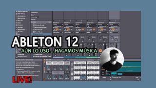 Haciendo música en ABLETON 12  ... porque no...