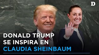 ¿Por qué Donald Trump halaga a Claudia Sheinbaum? | El Diario