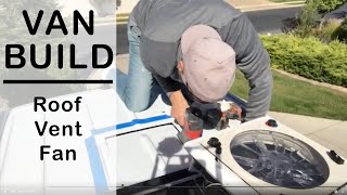 How to Install a Roof Vent Fan in a Sprinter Van