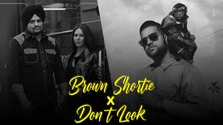 BROWN SHORTIE X DON'T LOOK | Sidhu Moose Wala X Karan Aujla | Remix
