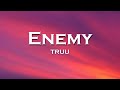 TRUU - Enemy (Lyrics) feat. Bentez