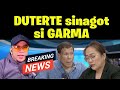 DUTERTE sinagot si GARMA