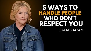 5 Ways to Handle People Who Don’t Respect You | BRENE BROWN BEST SPEECH