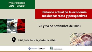 Primer Coloquio CIDE-El Colef: Balance actual de la economía mexicana: retos y perspectivas