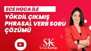 YÖKDİL ÇIKMIŞ PHRASAL VERB SORU ÇÖZÜMÜ I ECE HOCA