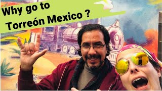 Why go to Torreón Mexico? (A Guide for Gringos)