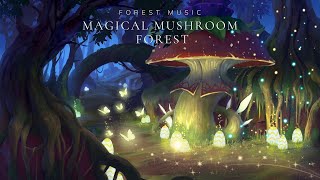 Magical Mushroom Forest 🍄  Beautiful Fairy Ambience & Fantasy Music |  For Relax, Sleep, Healing