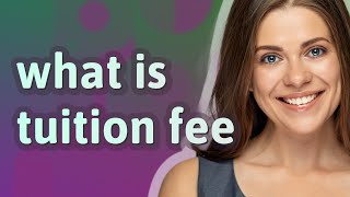 Tuition fee | meaning of Tuition fee