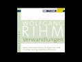 Wolfgang Rihm - Verwandlung 3