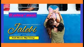 Jalebi-Movie Audio Song | Hindi Movie Mp3 Song-2018 | Varun Mitra | Rhea Chakraborty |