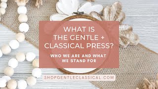 What is the Gentle + Classical Press? | Vision + Mission | Charlotte Mason & Classical Education