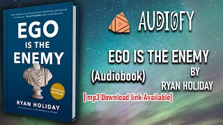 Ego is the Enemy- Ryan Holiday [FULL AUDIOBOOK]