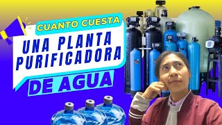 CUANTO CUESTA UNA PLANTA PURIFICADORA DE AGUA