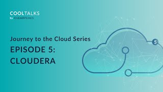 Journey to the Cloud Episode 5 - Cloudera | CoolTalks with ClearPeaks