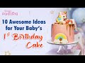 10 Amazing Ideas for Your Baby's 1st Birthday Cake