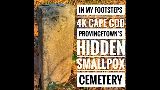 In My Footsteps: 4K Cape Cod - Provincetown's Hidden Smallpox Cemetery