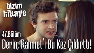 Derin, Rahmet'i bu kez çıldırttı - Bizim Hikaye 47. Bölüm