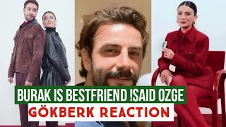 Burak is Best friend !Said Özge yagiz .Gökberk demirci Reaction