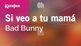 Si veo a tu mamá - Bad Bunny | Versión Karaoke | KaraFun