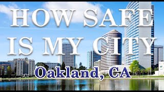 Is Oakland California One of America's Most Dangerous Cities? How Safe is Oakland?