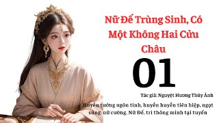 Tập 1: Nữ Đế Trùng Sinh, Có Một Không Hai Cửu Châu - Huyễn tưởng ngôn tình, huyền huyễn tiên hiệp