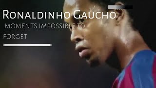 Ronaldinho Gaucho • Moments impossible to forget