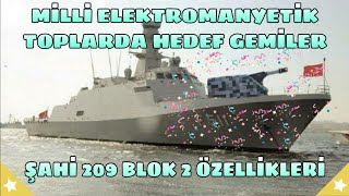 Gemilerimize Milli Elektromanyetik Top Sistemi (Şahi 209 Blok 2 Özellikleri ve Gücü)