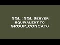 SQL : SQL Server equivalent to GROUP_CONCAT()