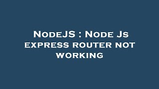 NodeJS : Node Js express router not working
