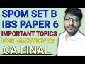 Important topics for SPOM SET B and IBS Paper 6 | CA Final Bro | May 25