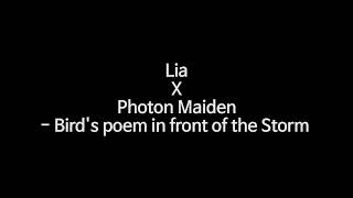 (Mashup)Lia X photon Maiden = Bird's poem in fornt of the storm