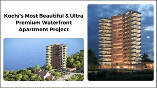 Kochi's Most Beautiful \u0026 Ultra Premium Waterfront Apartment Project.