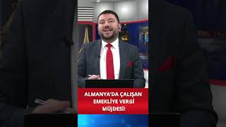 Almanya’da Çalışan Emekliye Vergi Müjdesi!