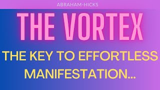 Abraham Hicks. The Vortex. The Key To Effortless Manifestation...