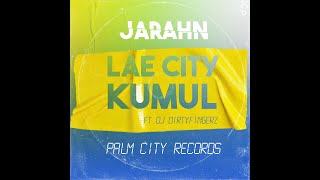 Lae City Kumul - Jarahn ft. DJ Dirtyfingerz