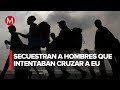 Hacen colecta para pagar RESCATE de migrantes mexicanos secuestrados