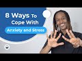 8 Ways To Cope With Anxiety and Stress