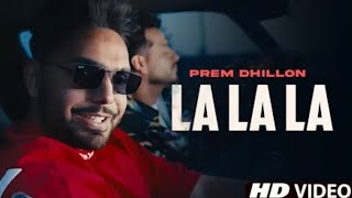 La La La La Prem Dhillon (Official Video) | Gairan Kolo Kithe Honi E , New Punjabi Song 2022