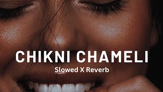 CHIKNI CHAMELI // Slowed X Reverb