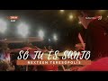 Só Tu És Santo - Morada - Nexteen Teresópolis