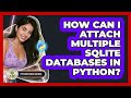 How Can I Attach Multiple SQLite Databases In Python? - Python Code School