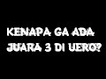 KENAPA JUARA 3 DI UERO TIDAK ADA???