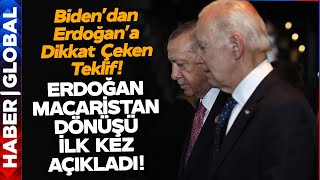 Biden'dan Erdoğan'a Dikkat Çeken Teklif! Erdoğan Macaristan Dönüşü Açıkladı
