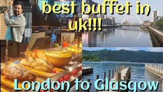 7hrs journey for amazing buffet, London to Glasgow road trip.