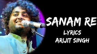 Sanam Re Sanam Re Tu Mera Sanam Hua Re (Lyrics) - Arijit Singh | Lyrics Tube