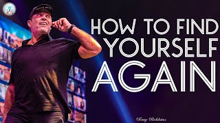 Tony Robbins Motivation - How to Find Yourself Again
