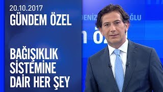 Bağışıklık sistemine dair her şey - Gündem Özel 20.10.2017 Cuma