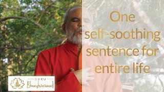 One self-soothing sentence for entire life | Guru Bhaneshwaranand