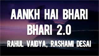 Rahul Vaidya, Rashami Desai - AANKH HAI BHARI BHARI 2.0 (Lyrics)